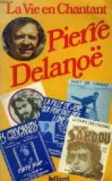 La vie en chantant par Pierre Delano