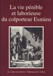 La vie pnible et laborieuse du colporteur Esmieu : Rcit de vie de Jean-Joseph Esmieu (1762-1832) par Jean-Joseph Esmieu
