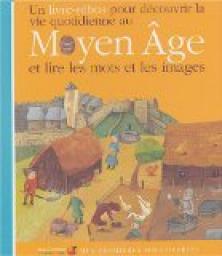 Livre-rbus pour dcouvrir : La vie quotidienne au Moyen Age par Dominique Joly
