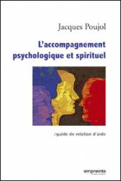L'accompagnement psychologique et spirituel : Guide de relation d'aide par Jacques Poujol