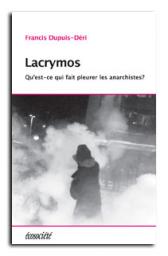 Lacrymos : Qu%u2019est-ce qui fait pleurer les anarchistes ? par Francis Dupuis-Dri