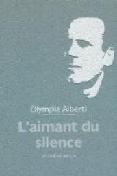 L\'aimant du silence : L\'amour n\'effece pas l\'amour par Olympia Alberti