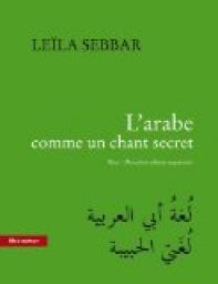L'arabe comme un chant secret par Lela Sebbar