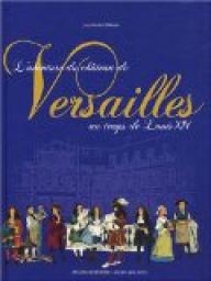 L'aventure du chteau de Versailles au temps de Louis XIV par Jean-Michel Billioud