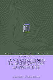 Lavie chrtienne, la rsurrection, la prophtie. Articles  thme, tome 11 par John-Nelson Darby