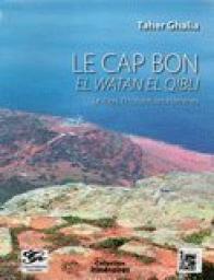 Le Cap Bon : El Watan El Qibli. Le pays, l'histoire, les hommes par Taher Ghalia