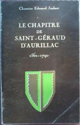 Le Chapitre de Saint-Graud d'Aurillac : 1561-1790 par douard Joubert