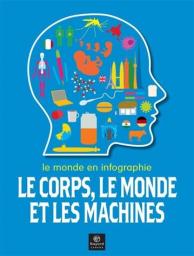 Le Corps, le Monde et les Machines : le Monde en Infographie par Richards Jon