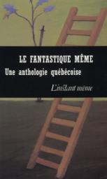 Le fantastique mme : Une anthologie qubcoise par Claude Grgoire