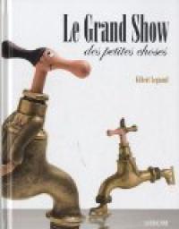 Le Grand Show des petites choses par Gilbert Legrand