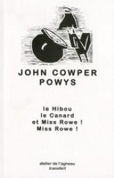 Le Hibou, le Canard, et Miss Rowe ! Miss Rowe ! par John Cowper Powys