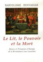 Le Lit, le pouvoir et la mort. Reines et Princesses d'Europe de la Renaissance aux Lumires par Bartolom Bennassar