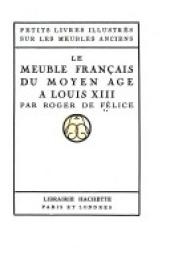 Le Meuble franais du moyen ge  Louis XIII, par Roger de Flice par Roger de Flice