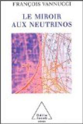 Le Miroir aux neutrinos : Réflexions autour d'une particule fantôme par François Vannucci