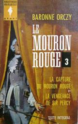 Le Mouron Rouge - Intgrale, tome 3 : La Capture du Mouron Rouge - La Vengeance de Sir Percy par Baronne Emmuska Orczy