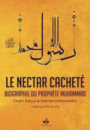 Le Nectar Cachet : La Biographie du Prophte sws par Shaykh Safy ar-Rahmn al-Mubarakfri