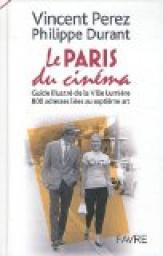 Le Paris du cinma : Guide illustr de la Ville Lumire, 800 adresses lies au septime art par Vincent Perez