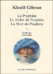 Le Prophte - Le jardin du Prophte - La mort du Prophte par Khalil Gibran