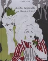 Le Roi-Grenouille ou Henri-le-Ferr par Jacob et Wilhelm Grimm