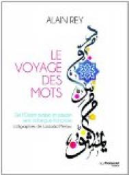 Le Voyage des mots : De l'Orient arabe et persan vers la langue franaise par Alain Rey
