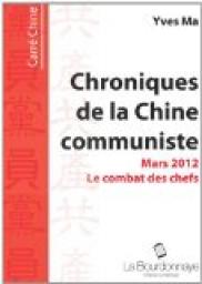 Le combat des chefs - Chroniques de la Chine communiste : Mars 2012 par Yves Ma