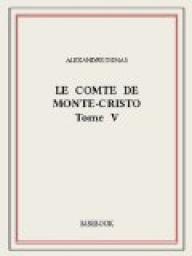 Le comte de Monte-Cristo, tome 5 par Alexandre Dumas