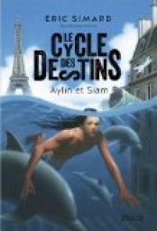 Le cycle des destins, tome 1 : Aylin et Siam par Éric Simard