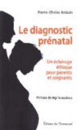 Le diagnostic prnatal en question : Un clairage thique pour parents et soignants par Pierre-Olivier Arduin