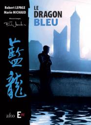 Le dragon bleu par Robert Lepage