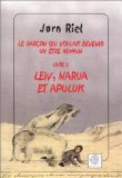 Le garon qui voulait devenir un tre humain, tome 2 : Leiv, Narua et Apuluk par Jorn Riel