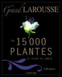 Le grand Larousse des 15 000 plantes et fleurs de jardin par Christopher Brickell