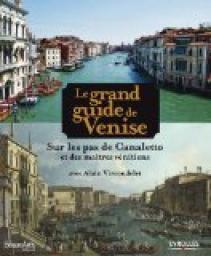 Le grand guide de Venise : Sur les pas de Canaletto et des matres vnitiens par Alain Vircondelet
