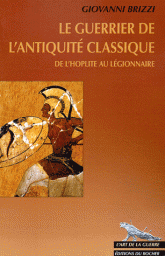 Le guerrier de l'antiquit classique : De l'hoplite au lgionnaire par Giovanni Brizzi
