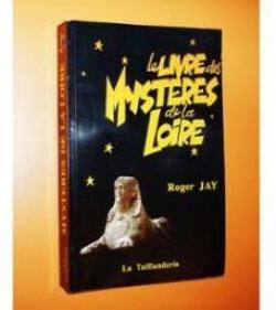 Le livre des mystres de la Loire par Roger Jay