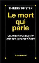 Le mort qui parle. Un mystrieux dossier menace Jacques Chirac par Thierry Pfister