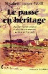 Le pass en hritage : Histoire vraie et romance d'une famille de meuniers au dbut du XXe sicle par Elizabeth Jaeger-Wolff