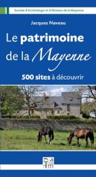 Le patrimoine de la Mayenne : 500 sites  dcouvrir par Jacques Naveau