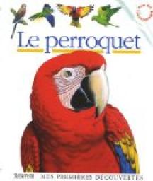 Mes premires dcouvertes : Le perroquet par Henri Galeron