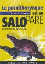 Le pornithorynque est un salopare : Dictionnaire de mots-valises par Alain Créhange