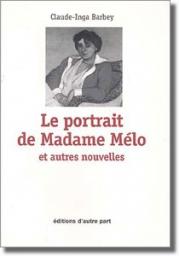 Le portrait de Madame Melo et autres nouvelles par Claude-Inga Barbey