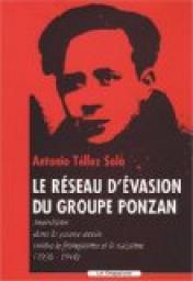 Le rseau d\'vasion du groupe Ponzan : Anarchistes dans la guerre secrte contre le franquisme et le nazisme (1936-1944) par Antonio Tllez Sola