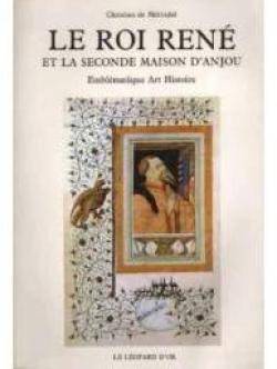 Le roi Ren et la seconde maison d\'Anjou emblmatique art histoire par Christian de Mrindol