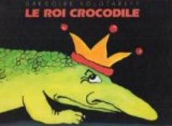Le roi crocodile par Grgoire Solotareff