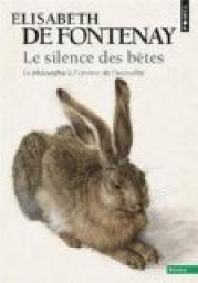 Le silence des bêtes. La philosophie à l'épreuve de l'animalité par Fontenay
