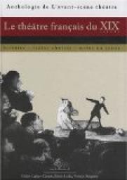 Le thtre franais du XIXe sicle : Histoire, textes choisis, mises en scne par Hlne Laplace-Claverie