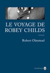 Le voyage de Robey Childs  par Robert Olmstead