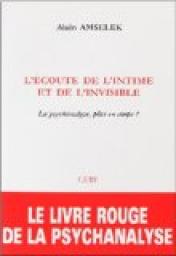 Le livre rouge de la psychanalyse, tome 1 : L'coute de l'intime et de l'invisible par Alain Amselek