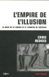 L'empire de l'illusion : La mort de la culture et le triomphe du spectacle par Chris Hedges