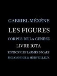 Les Figures, Livre Iota: Corpus de la Gense par Gabriel Mxne