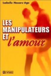 Les manipulateurs et l'amour par Isabelle Nazare-Aga